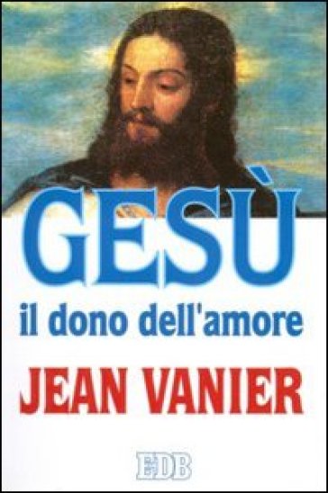 Gesù il dono dell'amore - Jean Vanier