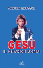 Gesù, il grande «rompi». 1.