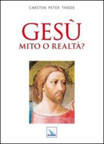 Gesù mito o realtà? - Carsten Peter Thiede