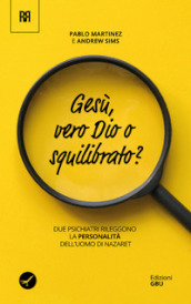 Gesù: vero dio o squilibrato? Due psichiatri rileggono la personalità dell uomo di Nazaret