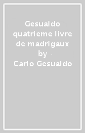 Gesualdo quatrieme livre de madrigaux