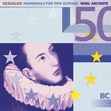 Gesualdo:madrigals for 5 guita - Noel Akchoté