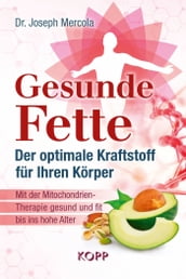 Gesunde Fette - Der optimale Kraftstoff für Ihren Körper