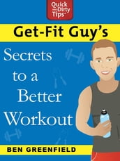 Get-Fit Guy s Secrets to a Better Workout