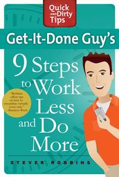 Get-It-Done Guy s 9 Steps to Work Less and Do More