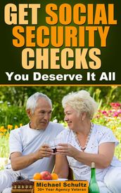 Get Social Security Checks: Everything You Need to File for Social Security Retirement, Disability, Medicare and Supplemental Security Income (SSI) Benefits and Get the Most Money Due You Fast