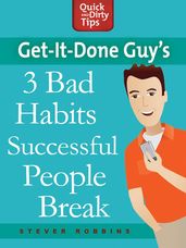 Get-it-Done Guy s 3 Bad Habits Successful People Break
