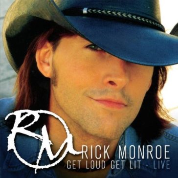 Get loud get live - RICK MONROE