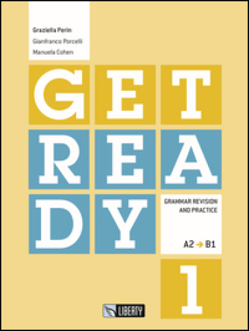 Get ready. Livello A2-B1. 1. - Graziella Perin - Gianfranco Porcelli - Manuela Cohen