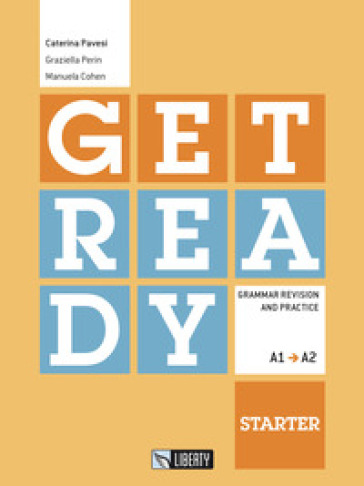 Get ready. Starter. Grammar revision and practice. Livello A1-A2. Ediz. per la scuola - Caterina Pavesi - Graziella Perin - Manuela Cohen