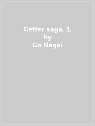 Getter saga. 1. - Go Nagai