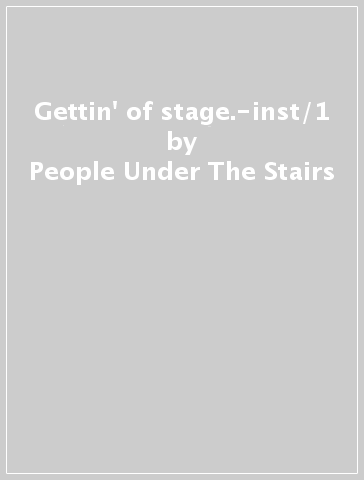 Gettin' of stage.-inst/1 - People Under The Stairs