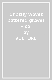 Ghastly waves & battered graves - col