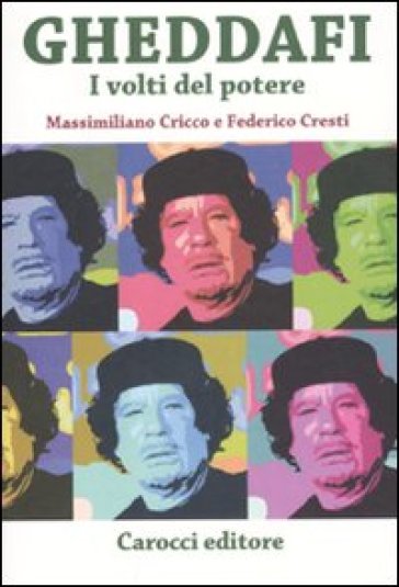 Gheddafi. I volti del potere - Massimiliano Cricco - Federico Cresti