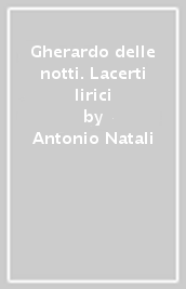 Gherardo delle notti. Lacerti lirici