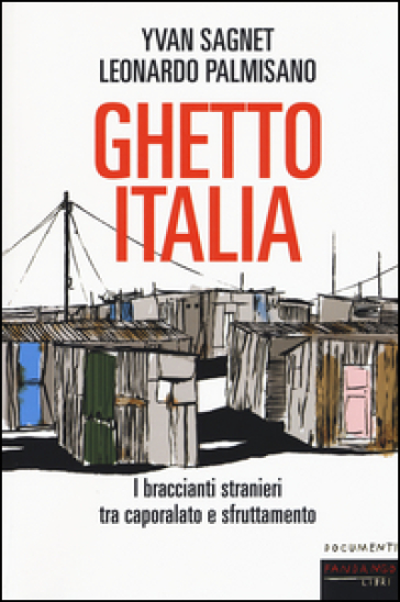 Ghetto Italia. I braccianti stranieri tra capolarato e sfruttamento - Yvan Sagnet - Leonardo Palmisano