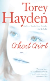 Ghost Girl: The true story of a child in desperate peril and a teacher who saved her