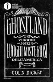 Ghostland. Viaggio nei luoghi misteriosi dell America