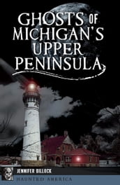 Ghosts of Michigan s Upper Peninsula