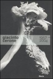 Giacinto Cerone 1957-2004. Catalogo della mostra (Roma, 24 giugno-23 ottobre 2011)