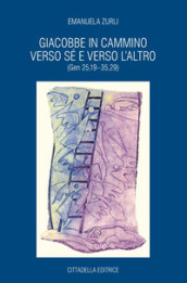 Giacobbe in cammino verso sé e verso l altro (Gen 25,19-35,29)