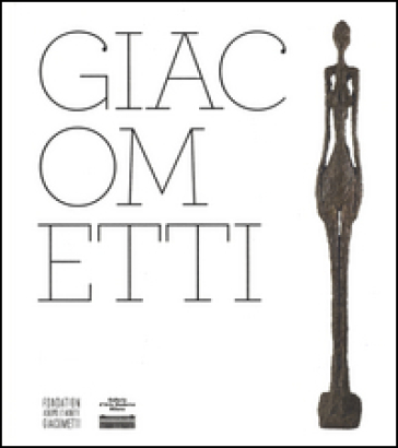 Giacometti. Catalogo della mostra (Milano, 8 ottobre 2014-1 febbraio 2015)