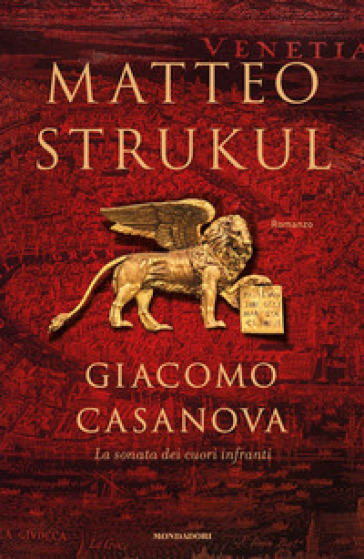 Giacomo Casanova. La sonata dei cuori infranti - Matteo Strukul