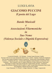 Giacomo Puccini, il poeta del lago. Bande musicali. Associazioni filarmoniche in suo nome (valenza sociale e dignità espressiva)