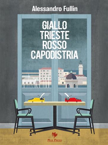 Giallo Trieste rosso Capodistria - Alessandro Fullin