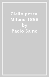 Giallo pesca. Milano 1858