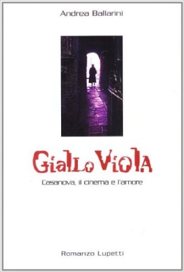 Giallo viola. Casanova, il cinema e l'amore - Andrea Ballarini