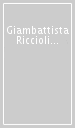 Giambattista Riccioli e il merito scientifico dei gesuiti nell età barocca