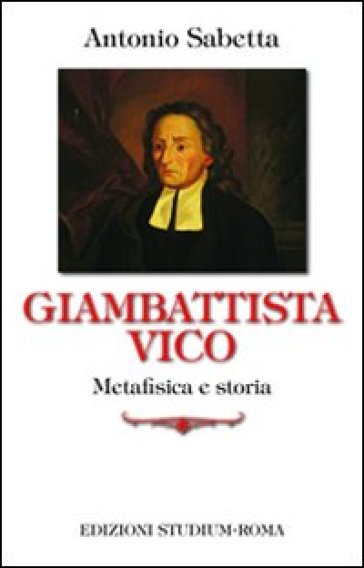 Giambattista Vico. Metafisica e storia - Antonio Sabetta