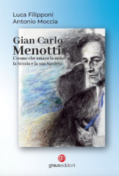 Gian Carlo Menotti. L uomo che amava la musica, la Scozia e la sua Spoleto
