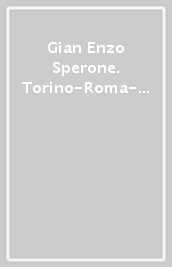 Gian Enzo Sperone. Torino-Roma-New York. 35 anni di mostre tra Europa e America