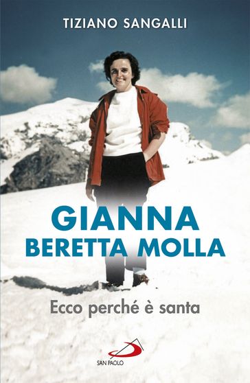 Gianna Beretta Molla. Ecco perché è santa - Tiziano Sangalli