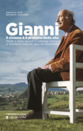 Gianni, il civismo è il profumo della vita. Parole e gesti, sguardi e paesaggi odorosi di Gianfranco Giannini, figlio del Montefeltro