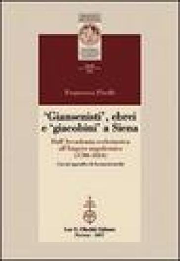 Giansenisti, ebrei e giacobini a Siena dall'Accademia ecclesiastica all'Impero napoleonico (1780-1814) - Francesca Piselli