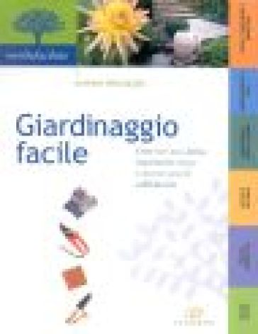 Giardinaggio facile. Come fare poca fatica, risparmiare tempo e ottenere grandi soddisfazioni - Andrew Mikolajski