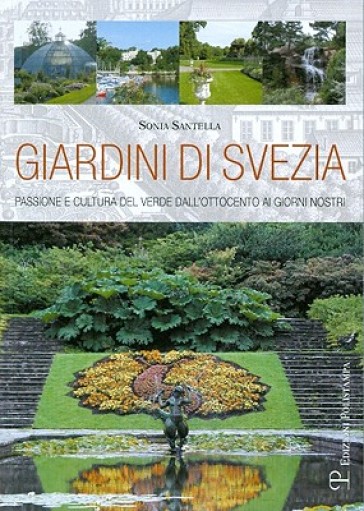 Giardini di Svezia. Passione e cultura del verde dall'Ottocento ai giorni nostri - Sonia Santella