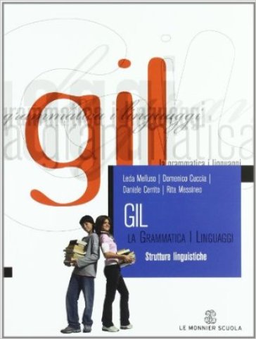 Gil. La grammatica i linguaggi. Strutture linguistiche. Per le Scuole superiori. Con CD-ROM