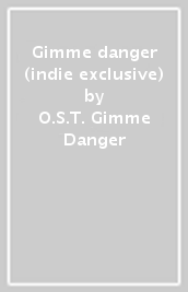 Gimme danger (indie exclusive)
