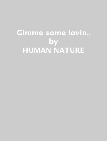 Gimme some lovin.. - HUMAN NATURE