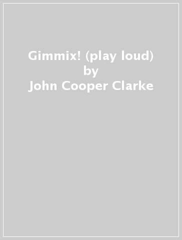 Gimmix! (play loud) - John Cooper Clarke
