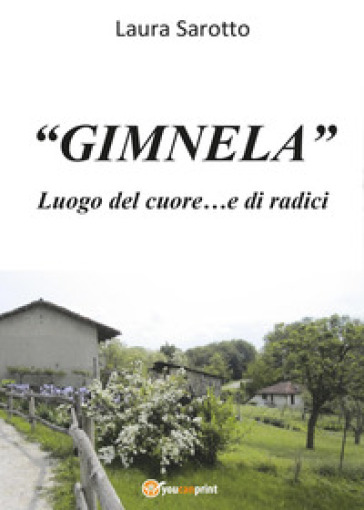 «Gimnela». Luogo del cuore e di radici - Laura Sarotto