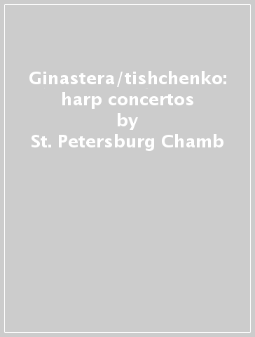 Ginastera/tishchenko: harp concertos - St. Petersburg Chamb