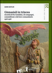 Ginnasiali in trincea. Ricordi di Pio Gentilini, di compagni, commilitoni e del loro comandante 1916-1918