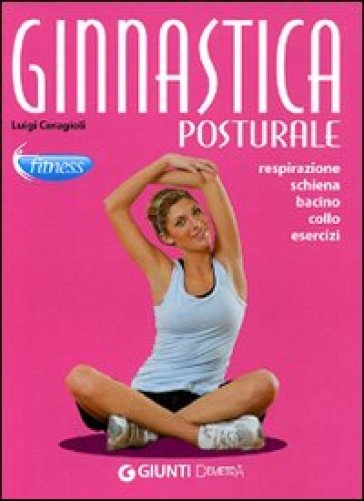 Ginnastica posturale. Respirazione, schiena, bacino, collo, esercizi - Luigi Ceragioli