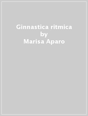 Ginnastica ritmica - Marisa Aparo