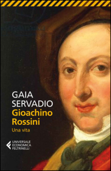 Gioachino Rossini. Una vita - Gaia Servadio